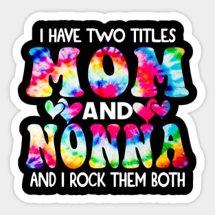 I Have Two Titles Mom And Nonna and I Rock Them Both Tie Dye Mothers day gift Sticker